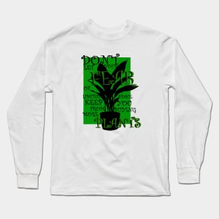 Dont let your fear of limited space keep you from buying more plants Long Sleeve T-Shirt